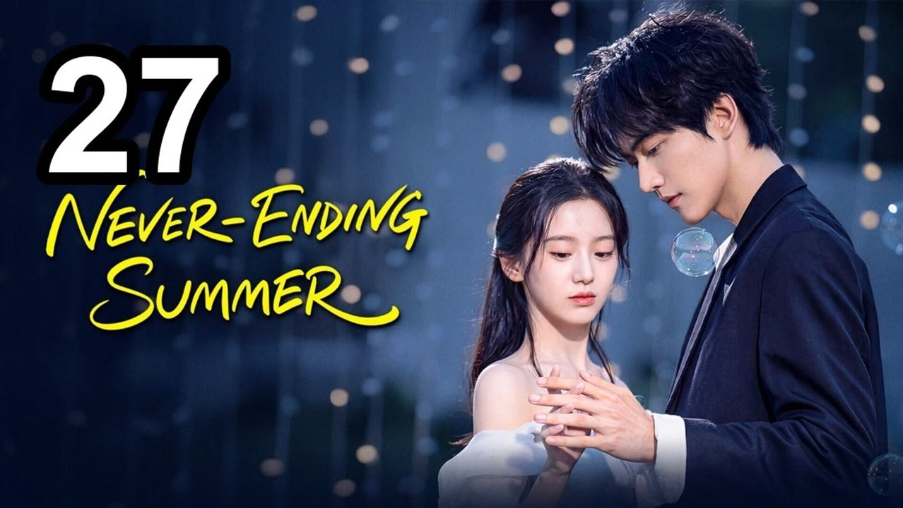 Never-Ending Summer (2026) - Episode 27 Eng Sub | Cine Drama