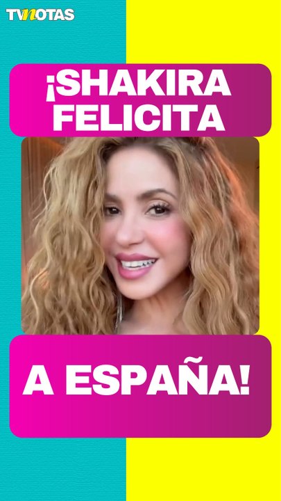 Shakira felicita a España tras ganar el Mundial y anuncia gran celebración en Madrid