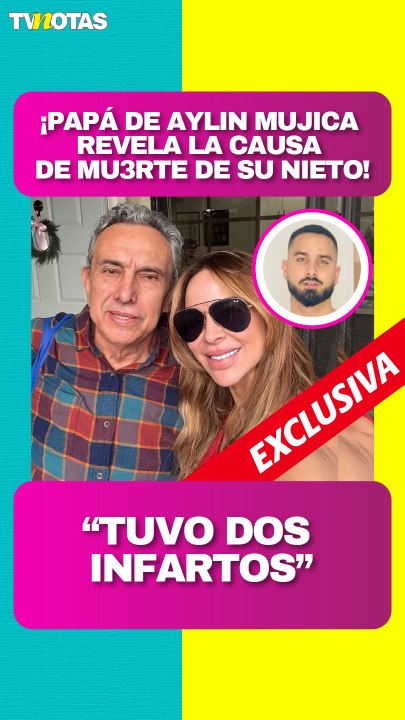 Papá de Aylín Mujica revela la causa de muerte de su nieto Mauro: “Tuvo dos infartos tras una neumonía”