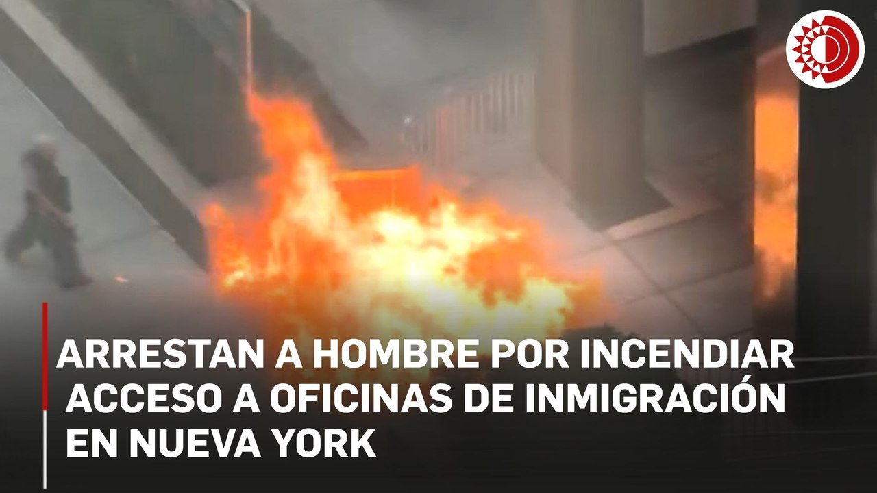 Arrestan a hombre por incendiar acceso a oficinas de inmigración en Nueva York
