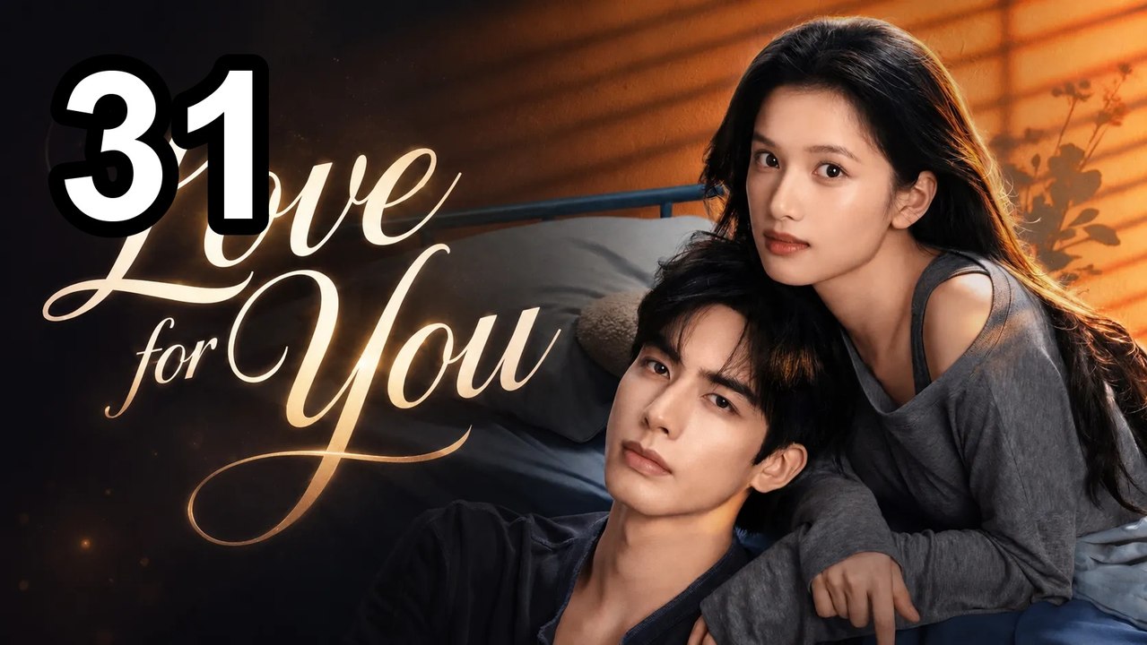 Love For You - Episode 31 Asian Series EN SUB