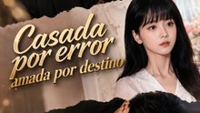 Casada por error, amada por destino | Serie Romántica Completa