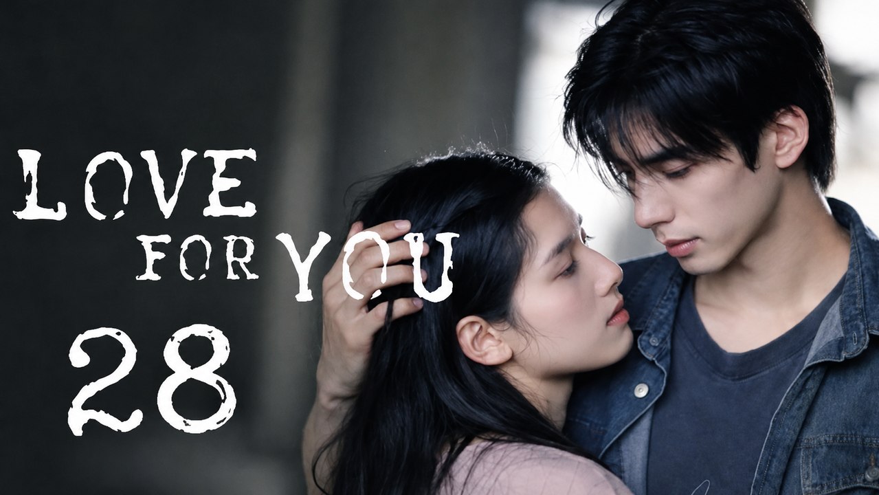 Ep.28 - Love For You - FULL ✅ [Eng Sub]