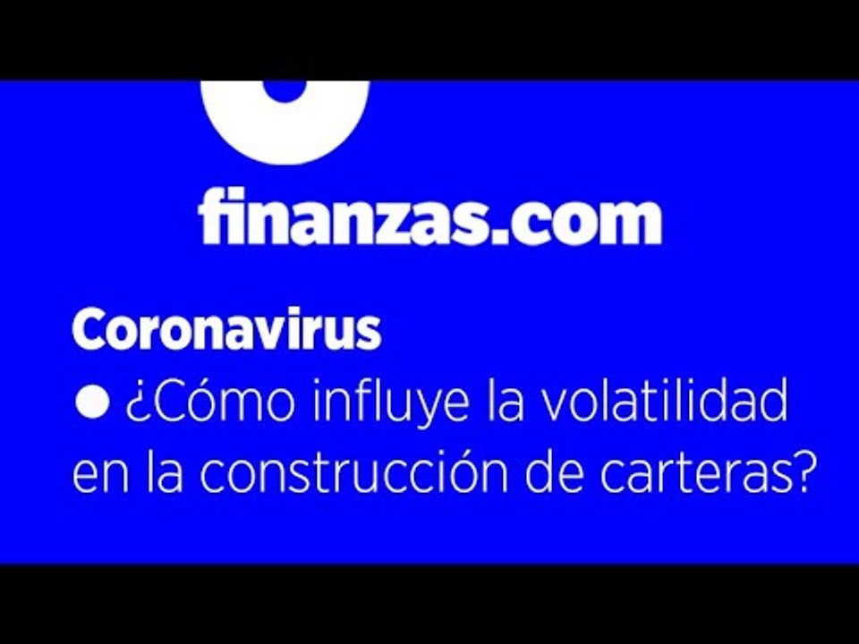 Coronavirus ● ¿Cómo influye la volatilidad en la construcción de carteras?