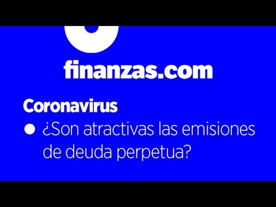 Coronavirus ● ¿Son atractivas las emisiones de deuda perpetua?