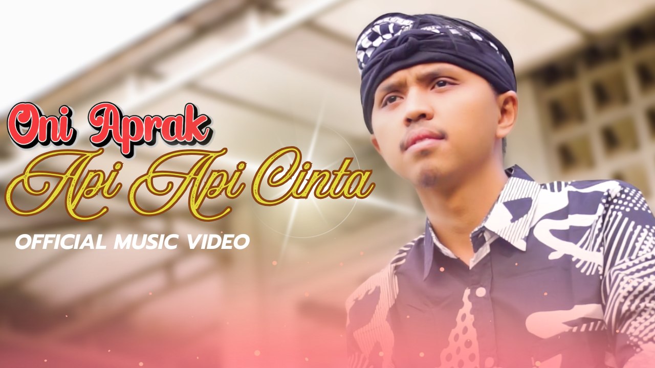 ONI APRAK - API API CINTA (Official Music Video)
