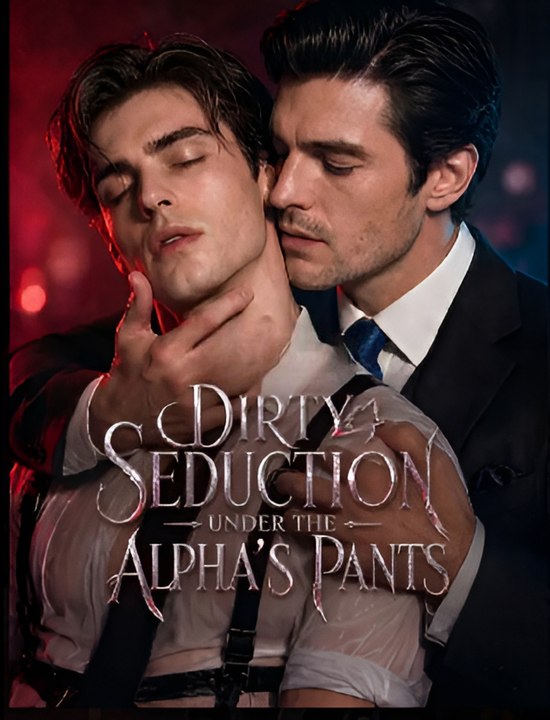 Dirty Seduction Under The Alpha's Pants- Drama FULL MOVIES ENGLISH SUB