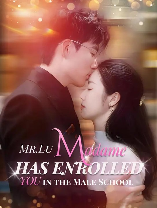 Mr. Lu, Madame has enrolled you in the Male School | Serie Completa | Short Drama Italiano