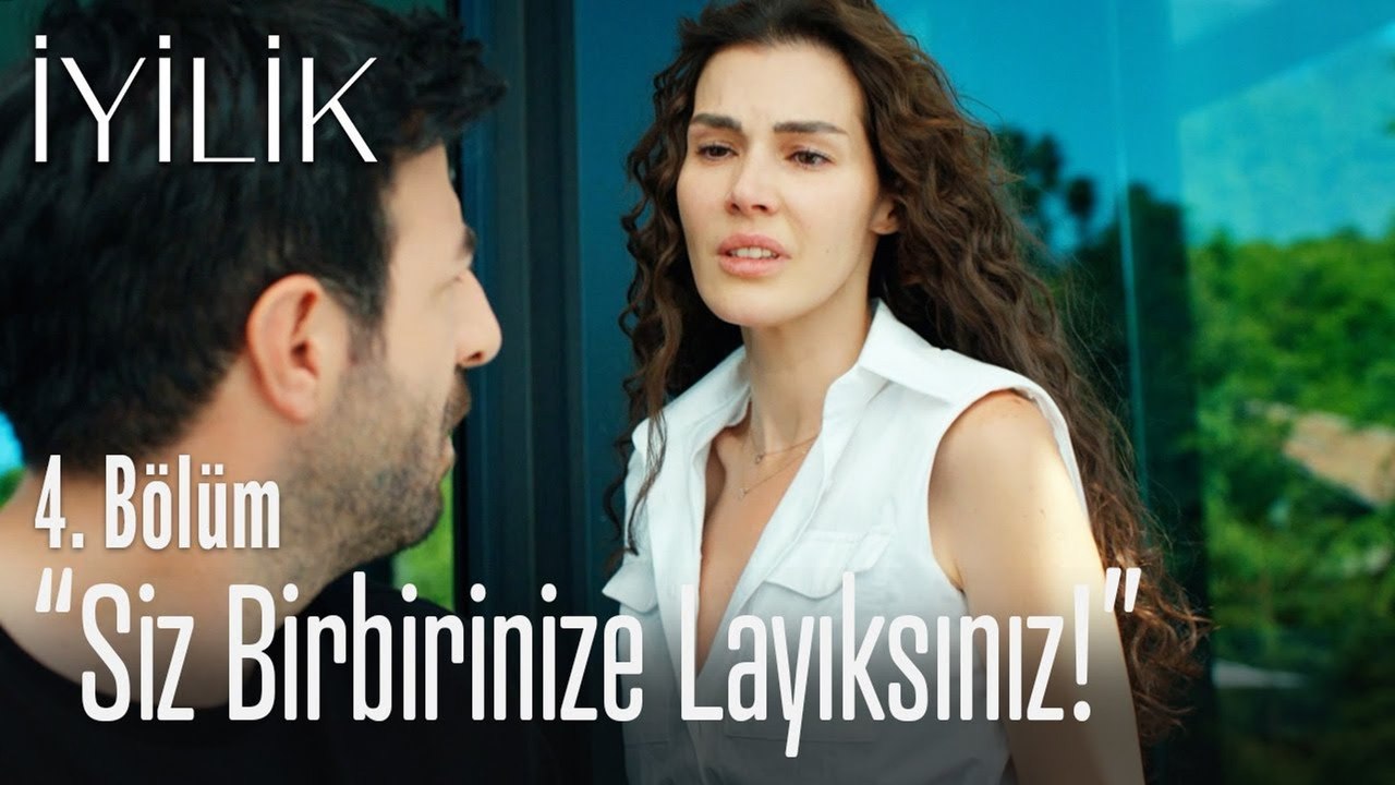 "Siz birbirinize layıksınız!"  - İyilik 4. Bölüm
