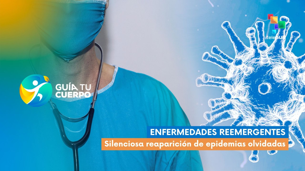 Guía tu cuerpo | Enfermedades reemergentes: La silenciosa reaparición de epidemias olvidadas