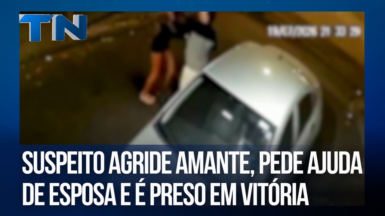 Suspeito agride amante, pede ajuda de esposa e é preso em Vitória