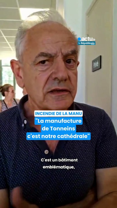 Incendie de la Manu : "la Manufacture de Tonneins c'est notre cathédrale"