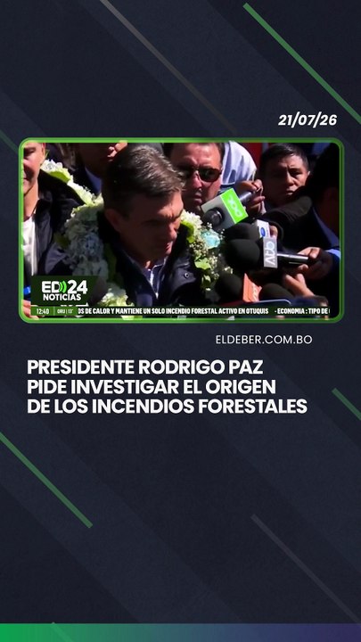 Presidente Rodrigo Paz pide investigar el origen de los incendios forestales