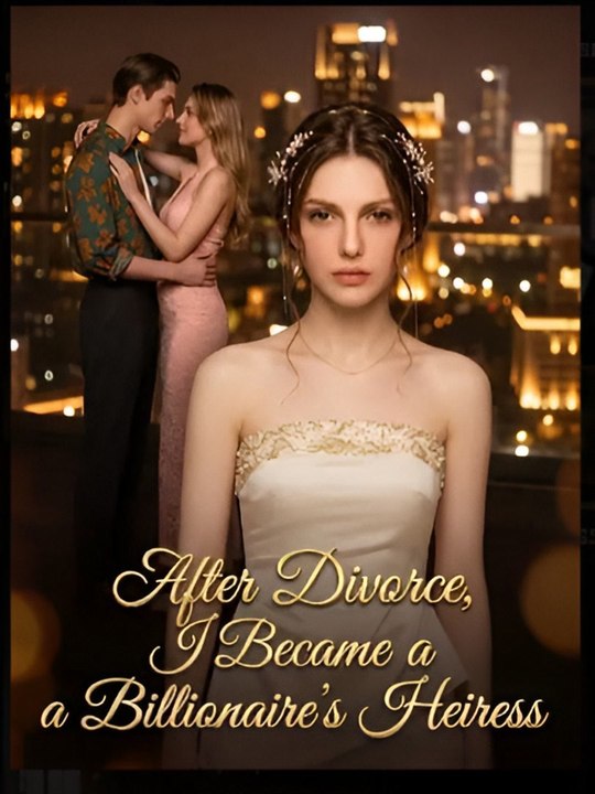 After Divorce, I Became a Billionaire's Heiress- Drama FULL MOVIES ENGLISH SUB