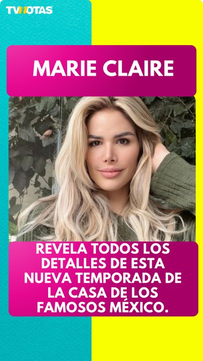 Marie Claire revela todos los detalles de esta nueva temporada de La Casa de los Famosos México