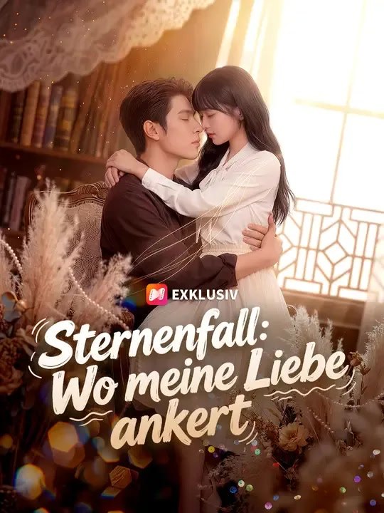 Sternenfall：Wo meine Liebe ankert - Teil 1/1 | Folgen 1-55