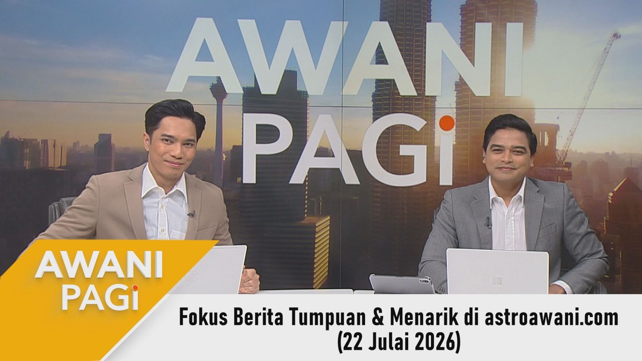 AWANI Pagi: Berita tumpuan & menarik di astroawani.com [22 Julai 2026]