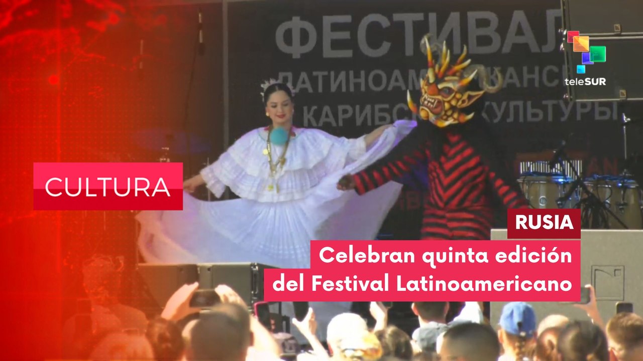 CULTURA EDICIÓN CENTRAL | Rusia: Arranca el Festival Latinoamericano en Moscú 21-07-2026