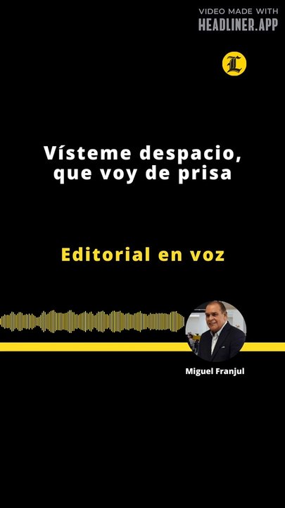Editorial | Vísteme despacio, que voy de prisa