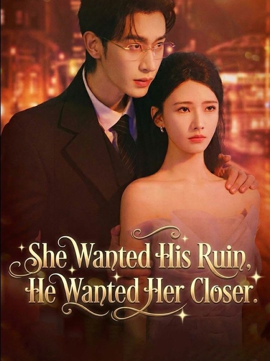 She Wanted His Ruin, He Wanted Her Closer CN