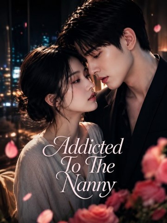 Addicted To The Nanny EP Romantic Forbidden Love, CEO Romance & Hidden Feelings - ENGSUB