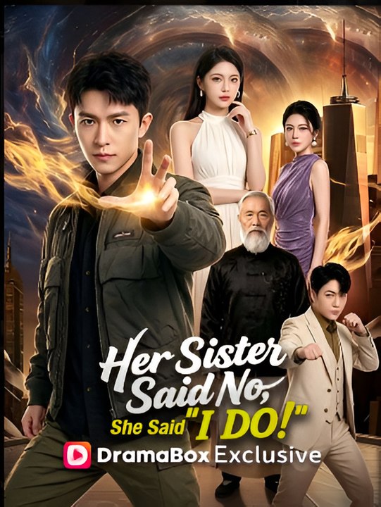 Her Sister Said No, She Said i Do- Drama FULL MOVIES ENGLISH SUB