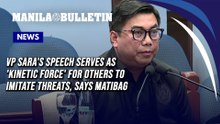 VP Sara's speech serves as 'kinetic force' for others to imitate threats, says Matibag