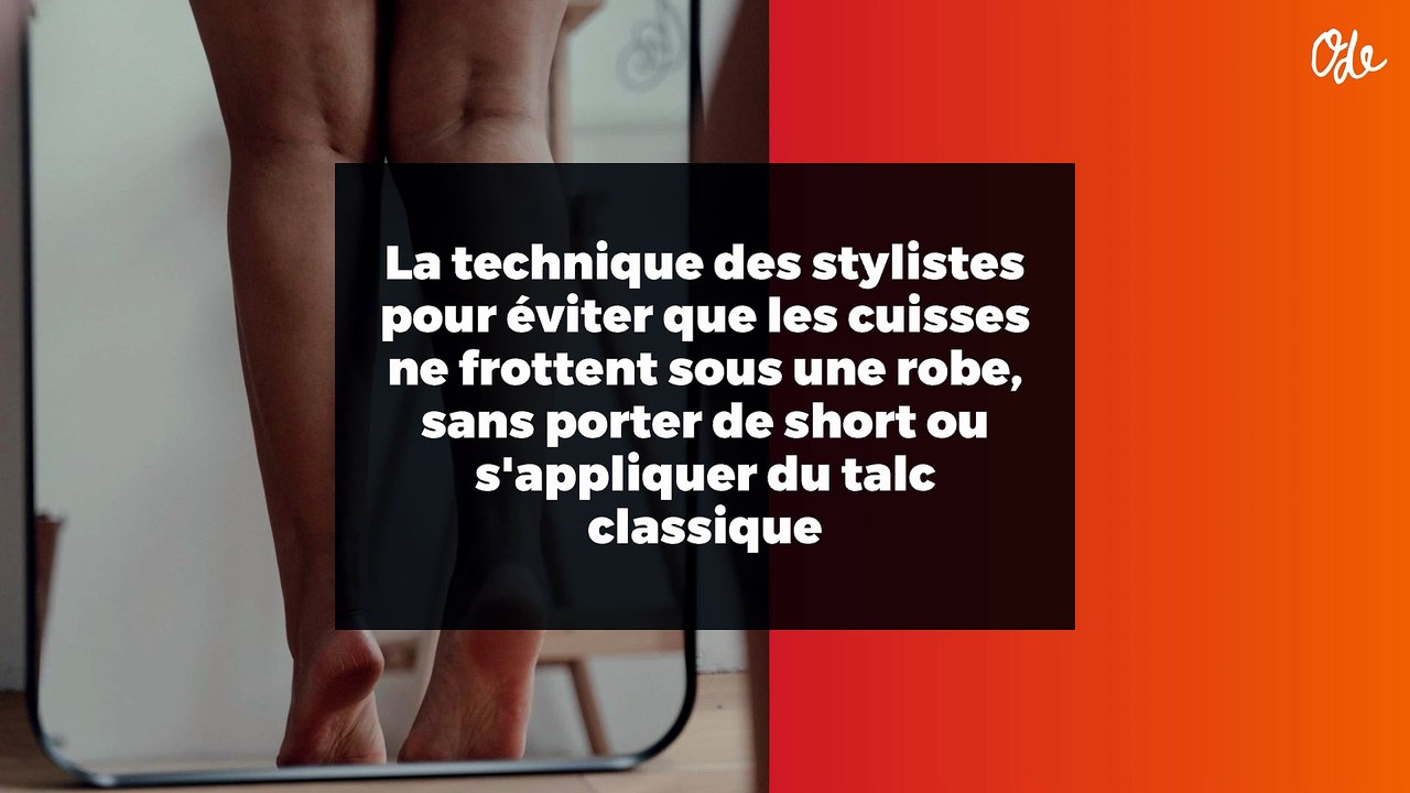 La technique des stylistes pour éviter que les cuisses ne frottent sous une robe, sans porter de short ou s'appliquer du talc classique