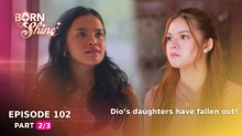 Born To Shine: Dio’s daughters have fallen out! (Episode 102 - Part 2/3)