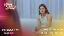 Born To Shine: Megan tells Sugar about Jeni’s identity! (Episode 102 - Part 3/3)