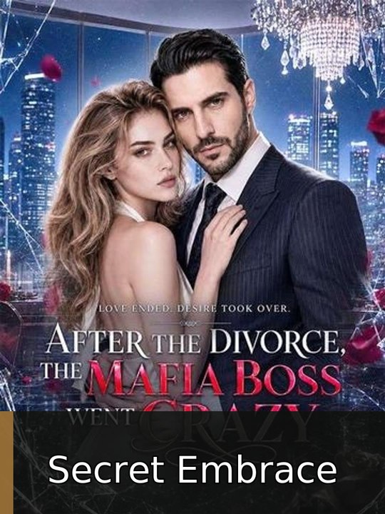 After the Divorce, the Mafia Boss Went crazy EP Secret Embrace