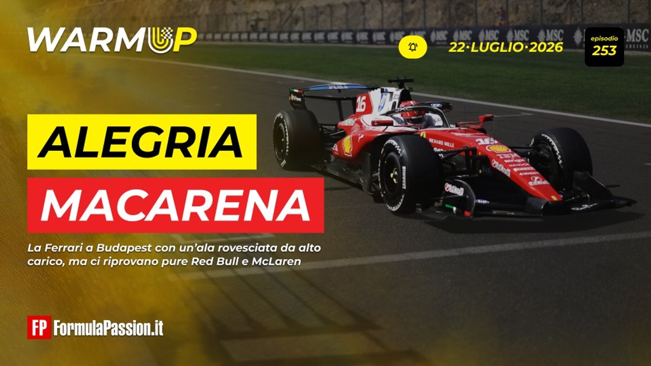 FERRARI a BUDAPEST con la NUOVA MACARENA | WarmUp F1 253 - 22/7