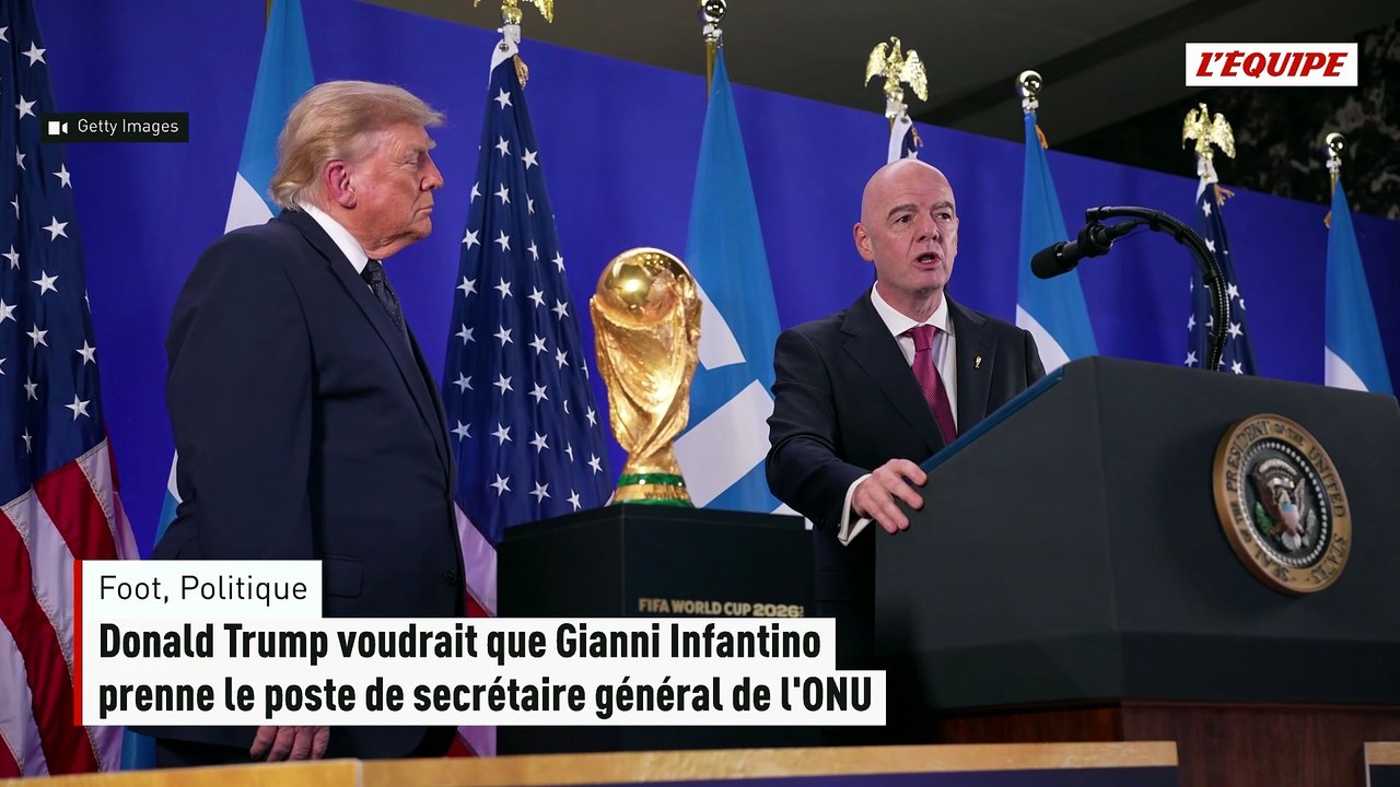 Donald Trump voudrait que Gianni Infantino prenne le poste de secrétaire général de l'ONU - Foot - Politique