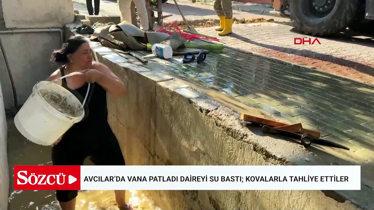 Avcılar’da vana patladı daireyi su bastı; kovalarla tahliye ettiler