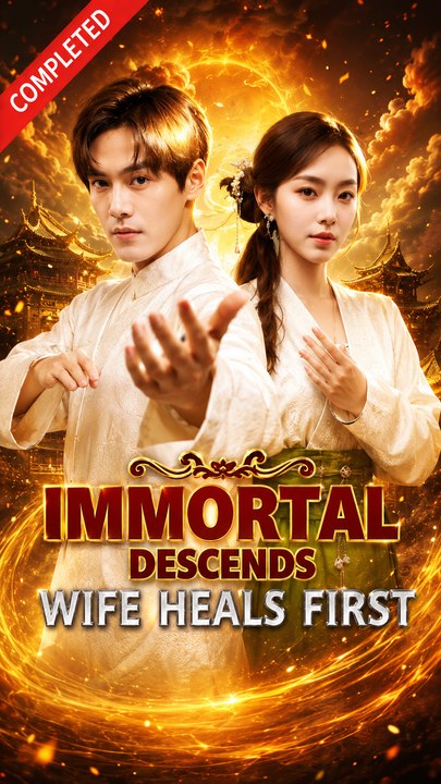 Immortal Descends, Wife Heals First- Drama