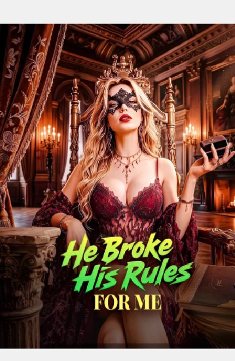 He Broke His Rules For Me- Drama FULL MOVIES ENGLISH SUB