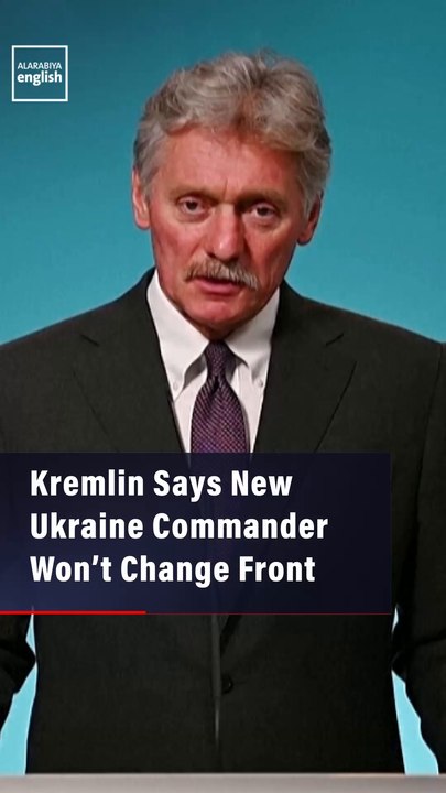 Kremlin Says New Ukraine Commander Won’t Change Front