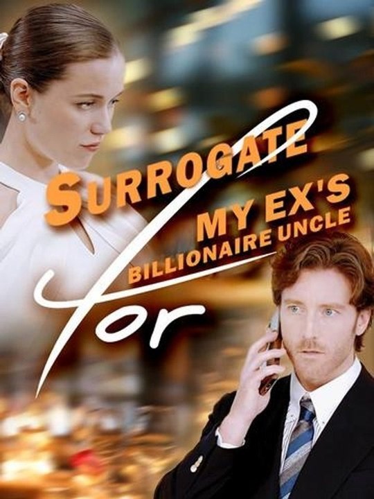 Surrogate For My Ex's Billionaire Uncle - Full HD
