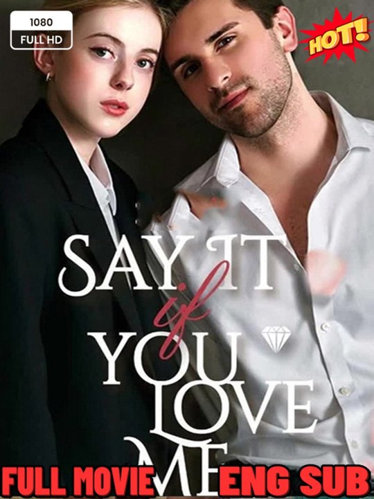 🎁🔥[Hot 2026]Say It If You Love Me - Viral Short Drama 🔥🔥🔥FULL MOVIES ENGLISH SUB 2026