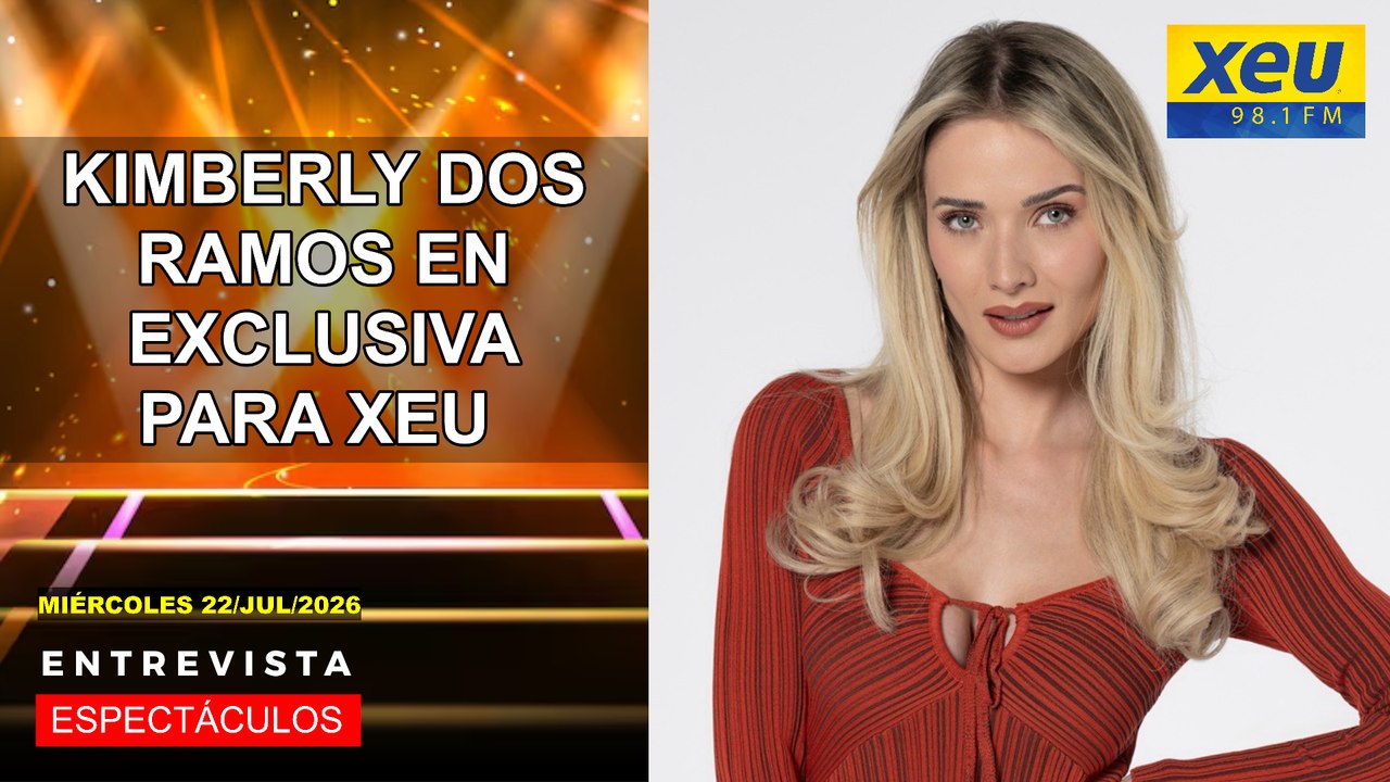 Kimberly Dos Ramos en exclusiva para XEU
