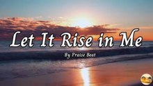 Let It Rise in Me | Worship Songs with Lyrics | Christian Music