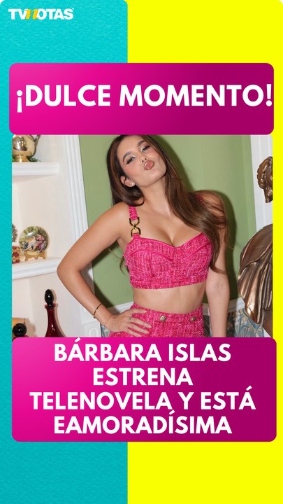 Bárbara Islas vive un momento dulce: estrena telenovela y está enamoradísima