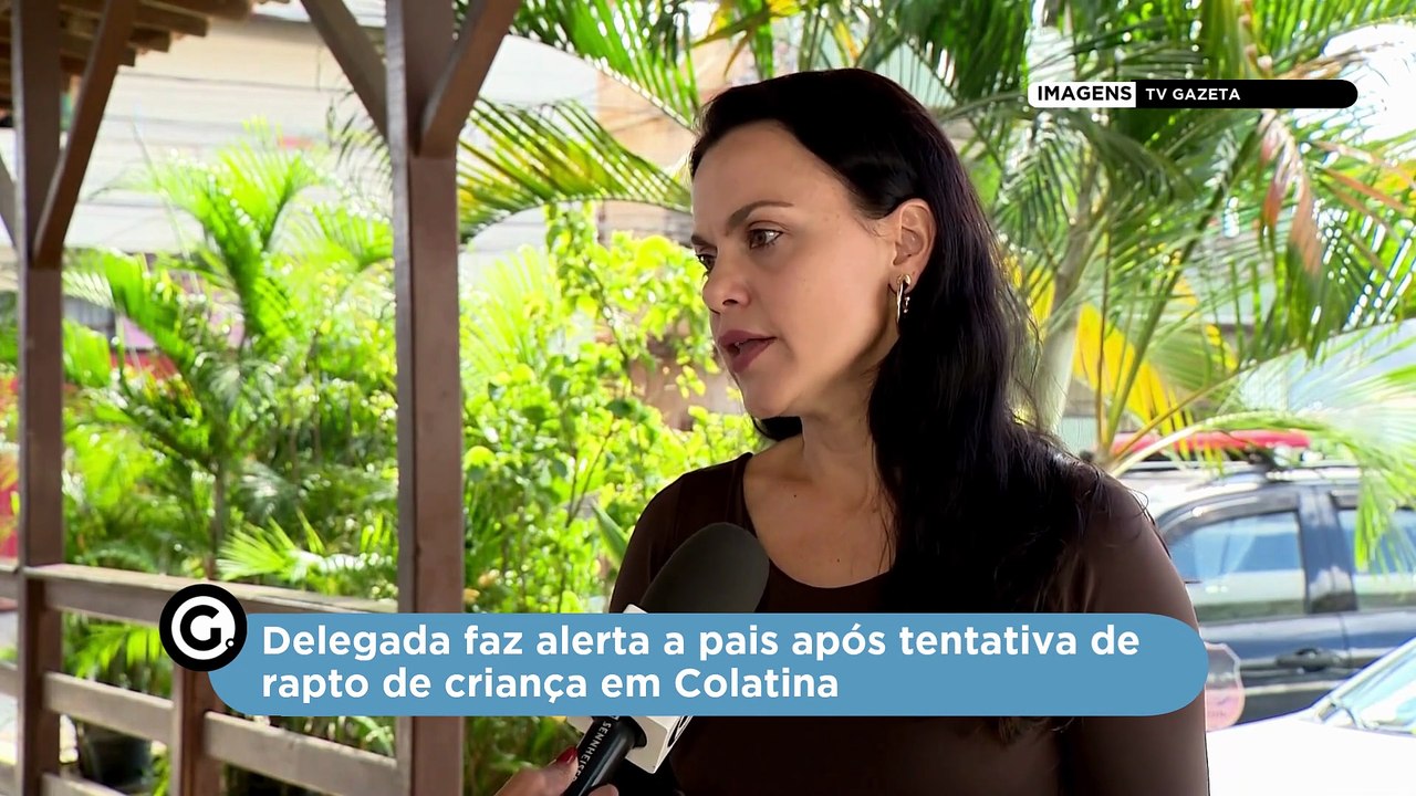 Delegada faz alerta a pais após tentativa de rapto de criança em Colatina