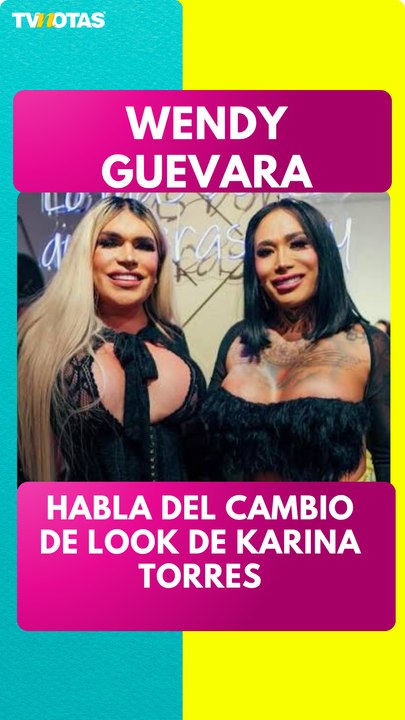 Wendy Guevara habla del cambio de look de Karina Torres