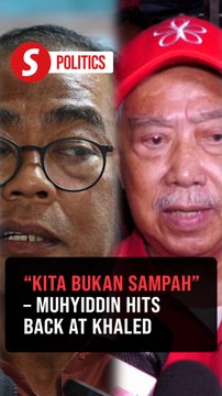 Don't belittle us - Muhyiddin slams Khaled Nordin over Bersatu remarks