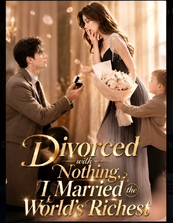 Divorced with Nothing, I Married the World's Riche- Drama FULL MOVIES ENGLISH SUB