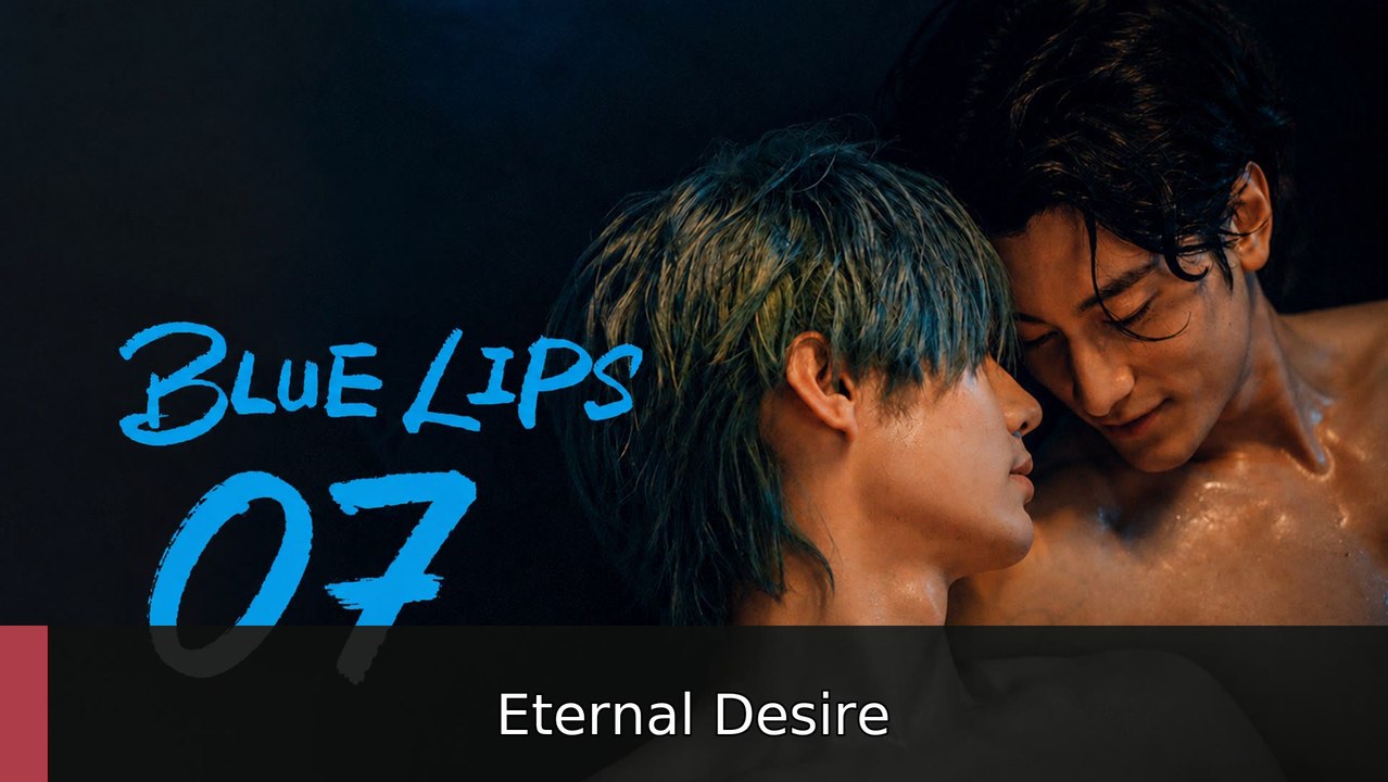 Blue Lips 2026 Episode 7 | Eternal Desire