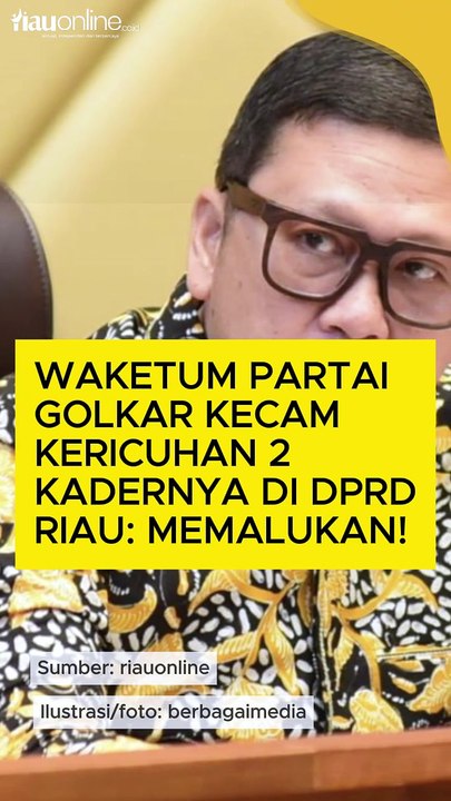 Waketum Partai Golkar Kecam Kericuhan 2 Kadernya di DPRD Riau: Memalukan!