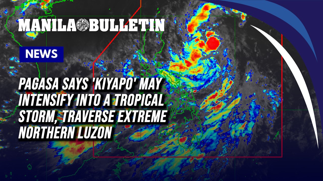 PAGASA says 'Kiyapo' may intensify into a tropical storm, traverse extreme Northern Luzon