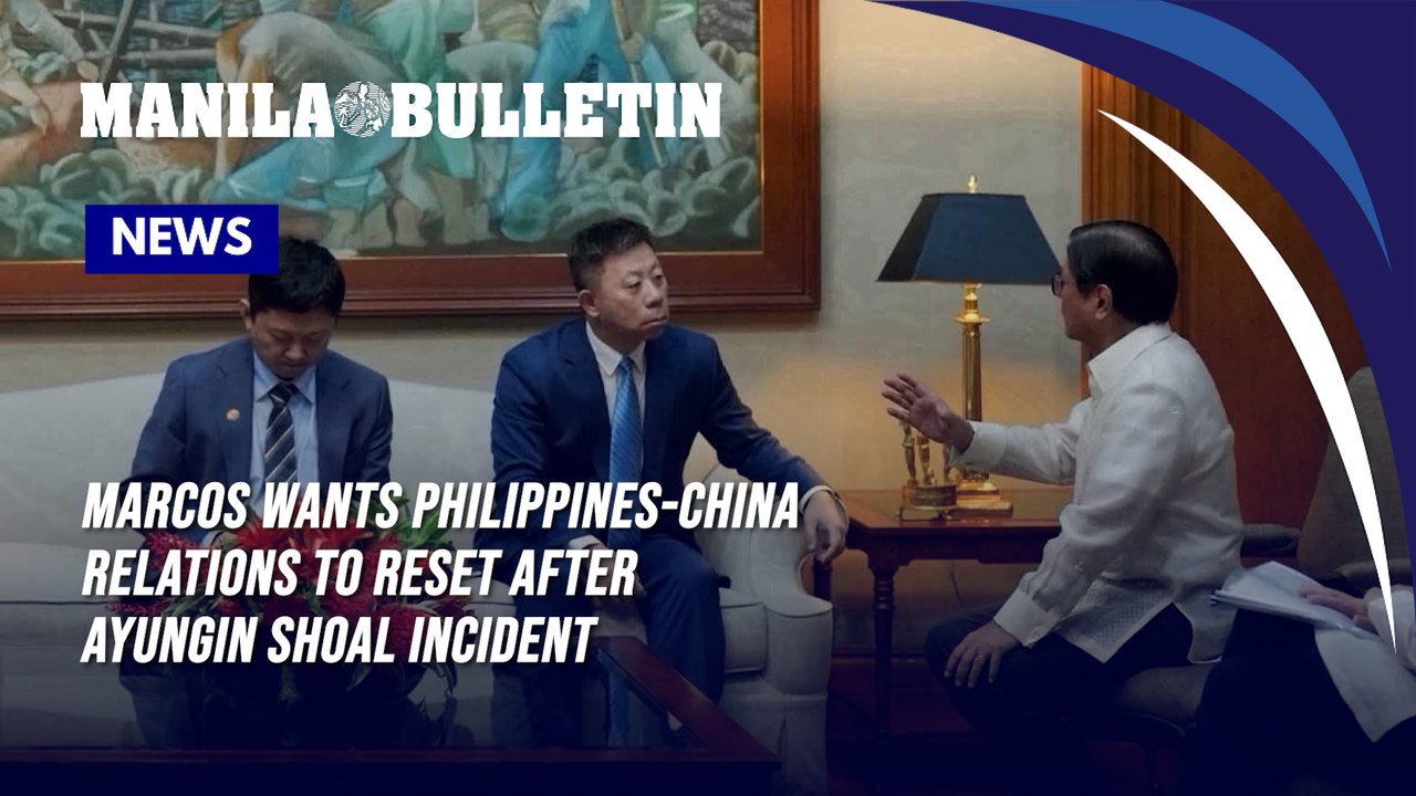 Marcos wants Philippines-China relations to reset after Ayungin Shoal incident